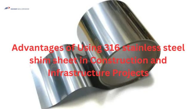 Advantages of Using 316 stainless steel shim sheet in Construction and Infrastructure Projects Advantages of Using 316 stainless steel shim sheet in Construction and Infrastructure Projects