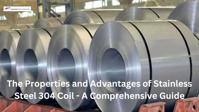 The Properties and Advantages of Stainless Steel 304 Coil - A Comprehensive Guide