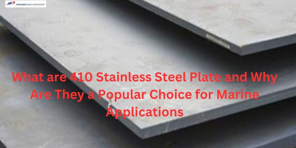 What are 410 stainless steel plate and Why Are They a Popular Choice for Marine Applications What are 410 stainless steel plate and Why Are They a Popular Choice for Marine Applications