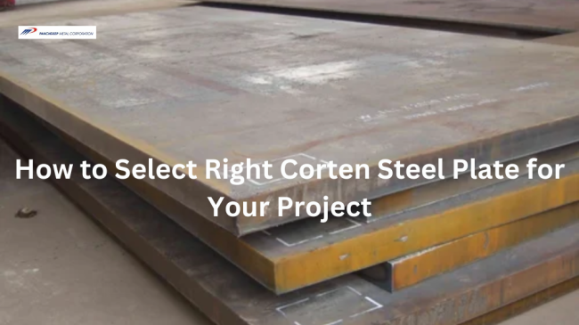 How to Select the Right Corten Steel Plate for Your Project?
