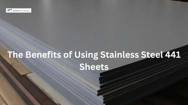 The Benefits of Using Stainless Steel 441 Sheets