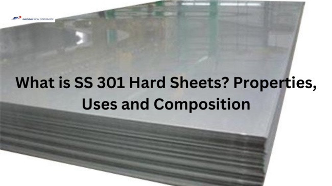 What are SS 301 Hard Sheets? Properties, Uses and Composition