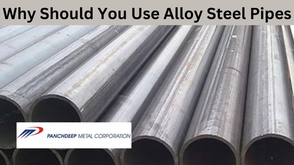 Why Should You Use Alloy Steel Pipes Alloy Steel Pipes